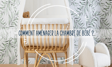 Nos conseils pour aménager la chambre de bébé